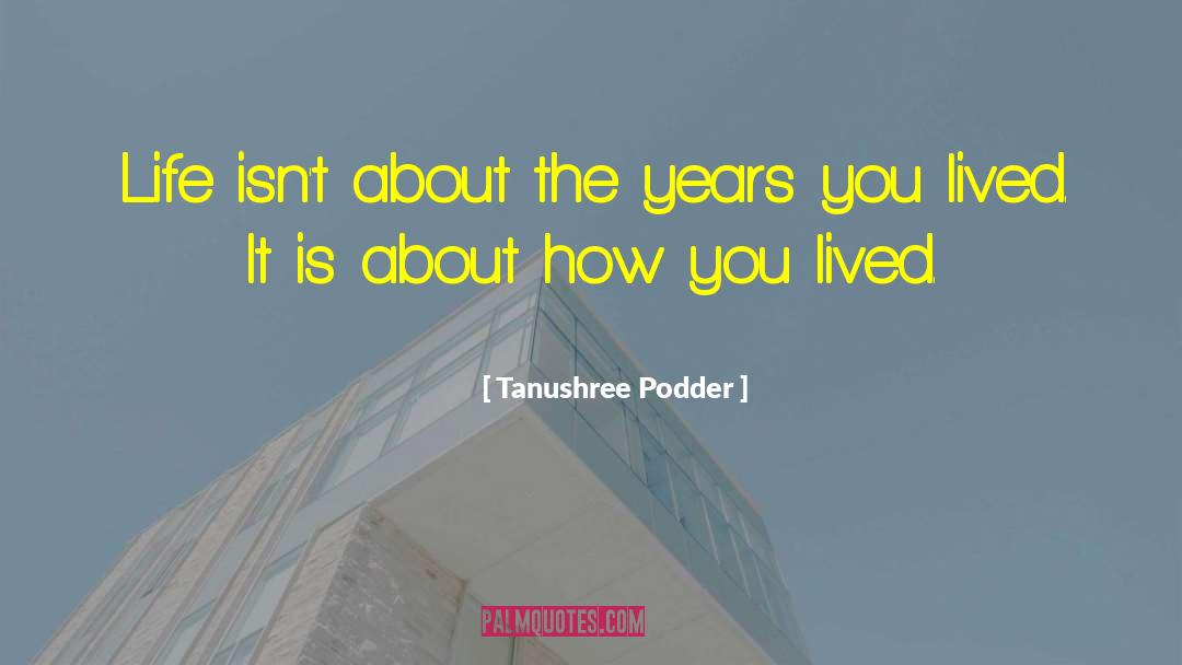 Tanushree Podder Quotes: Life isn't about the years