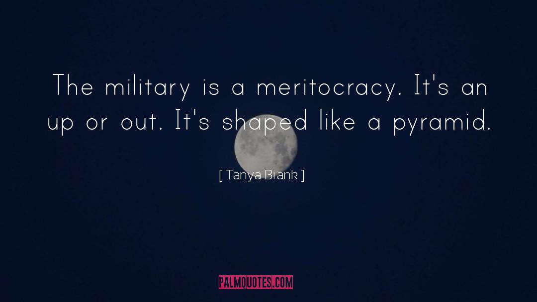 Tanya Biank Quotes: The military is a meritocracy.