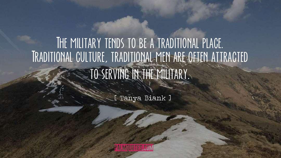 Tanya Biank Quotes: The military tends to be