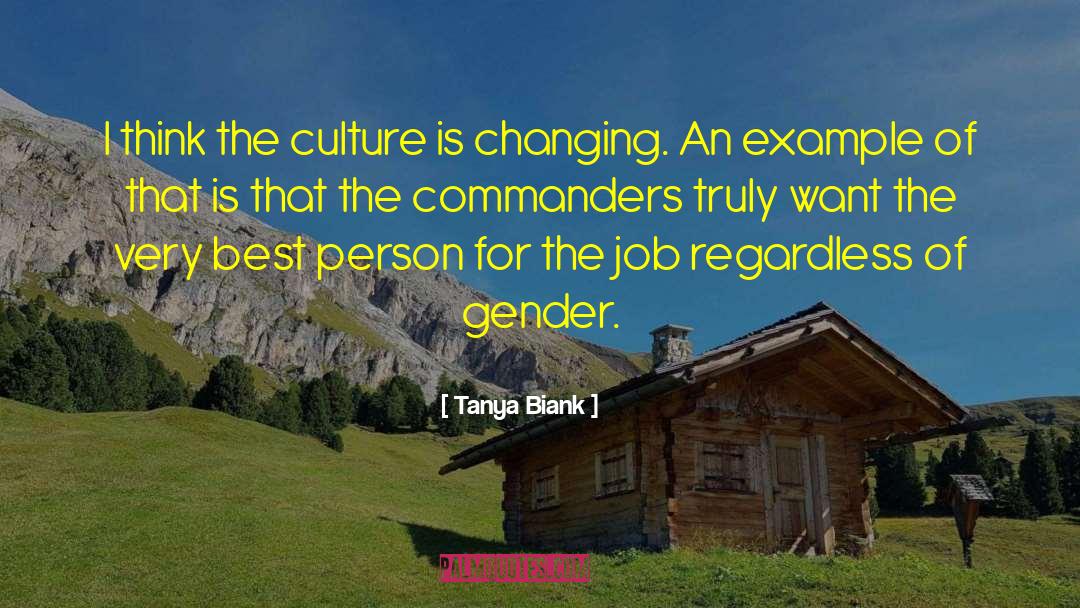 Tanya Biank Quotes: I think the culture is
