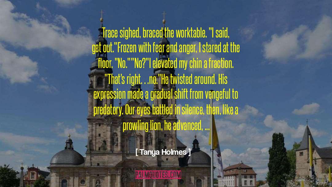 Tanya Holmes Quotes: Trace sighed, braced the worktable.