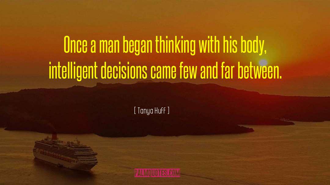 Tanya Huff Quotes: Once a man began thinking