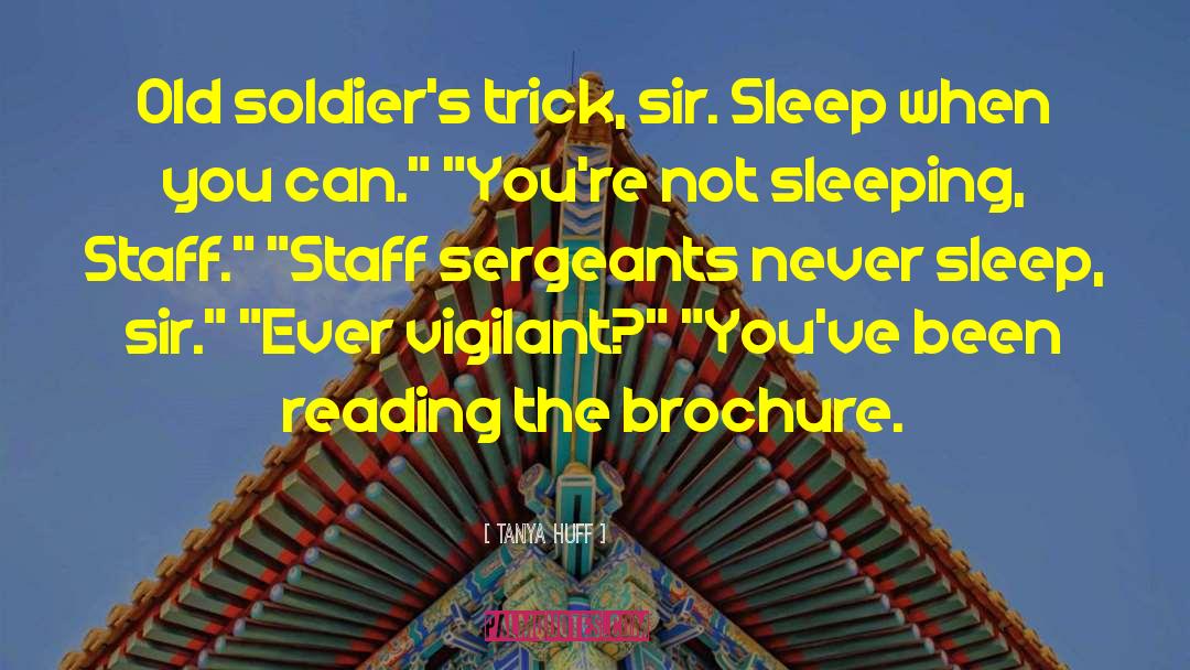 Tanya Huff Quotes: Old soldier's trick, sir. Sleep