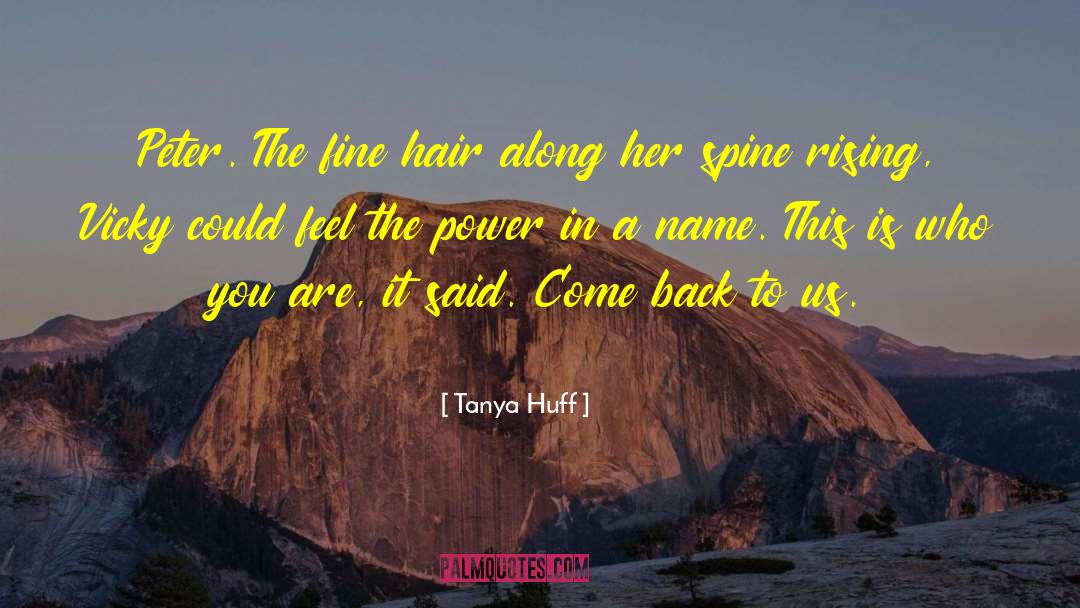 Tanya Huff Quotes: Peter. The fine hair along
