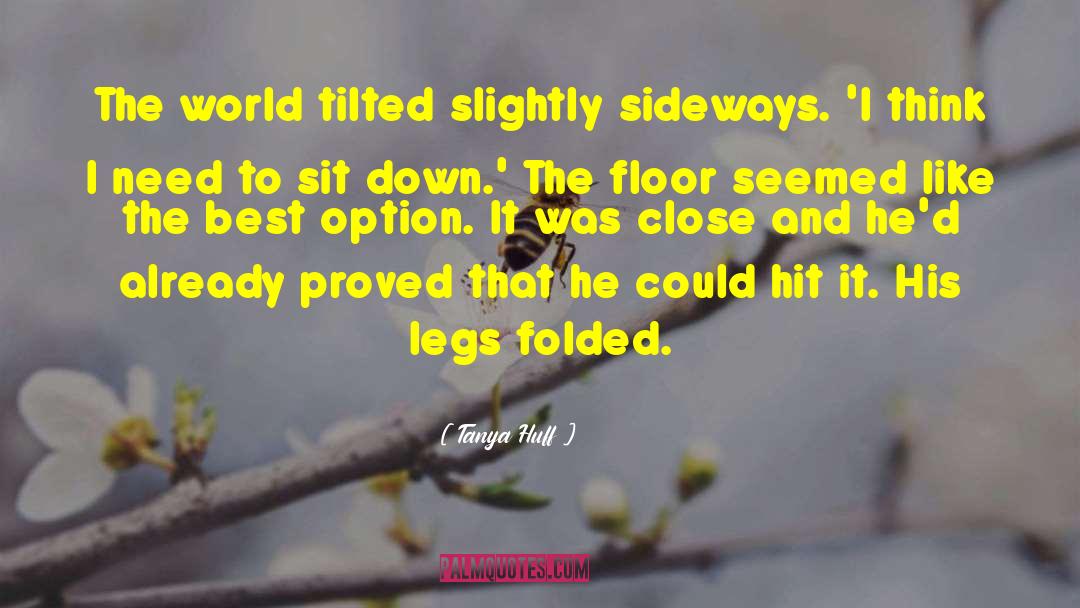 Tanya Huff Quotes: The world tilted slightly sideways.