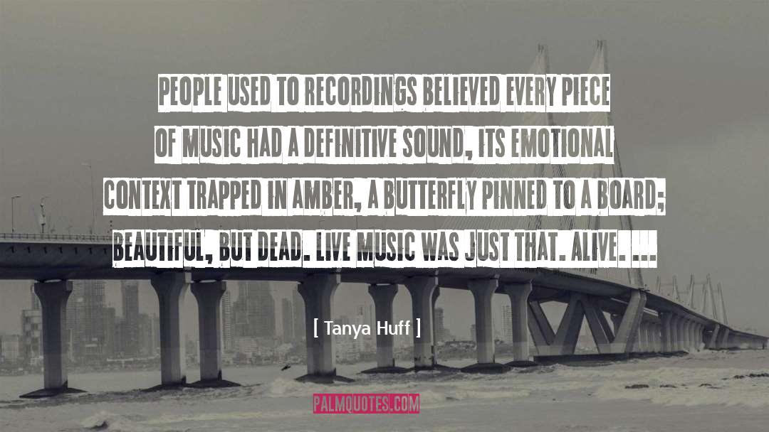 Tanya Huff Quotes: People used to recordings believed
