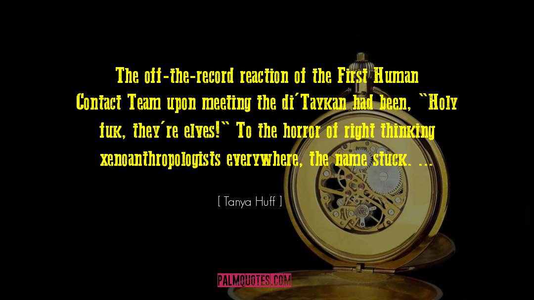 Tanya Huff Quotes: The off-the-record reaction of the