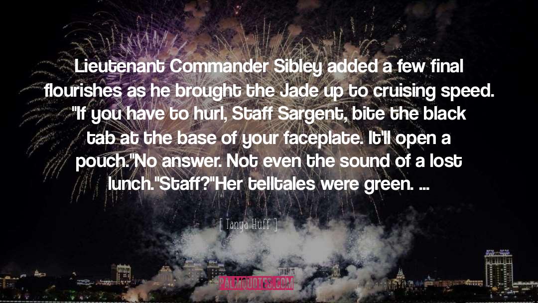 Tanya Huff Quotes: Lieutenant Commander Sibley added a