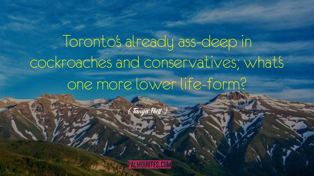 Tanya Huff Quotes: Toronto's already ass-deep in cockroaches
