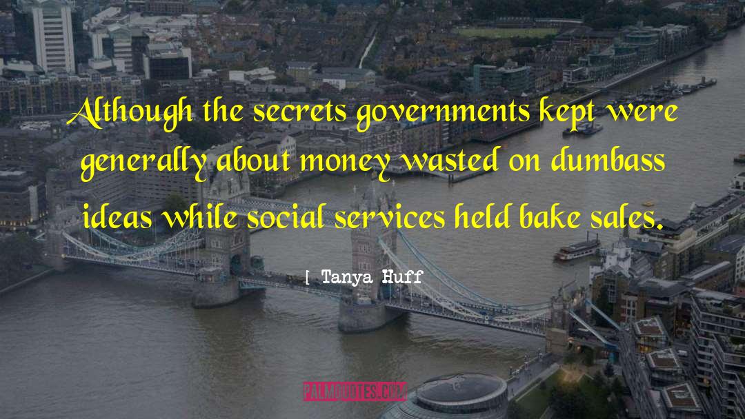 Tanya Huff Quotes: Although the secrets governments kept