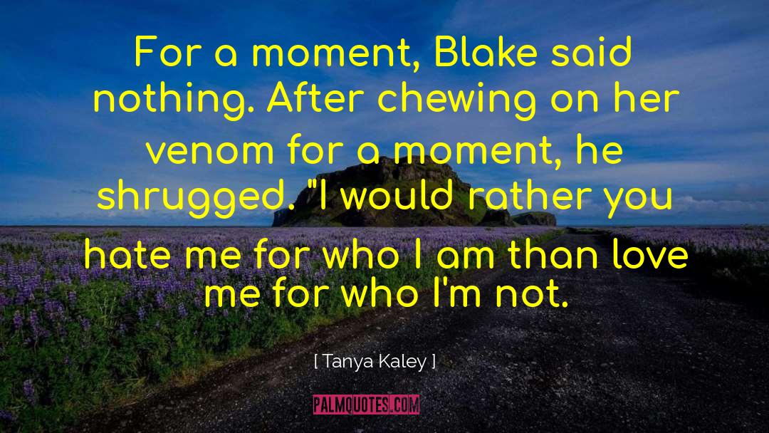 Tanya Kaley Quotes: For a moment, Blake said