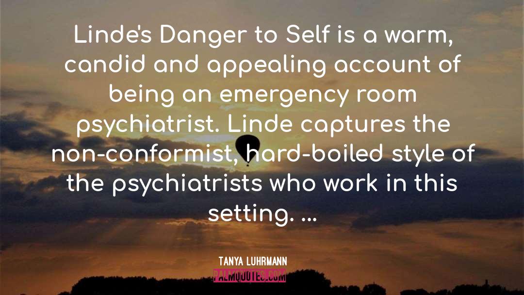 Tanya Luhrmann Quotes: Linde's Danger to Self is