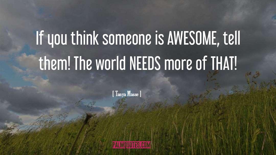 Tanya Masse Quotes: If you think someone is
