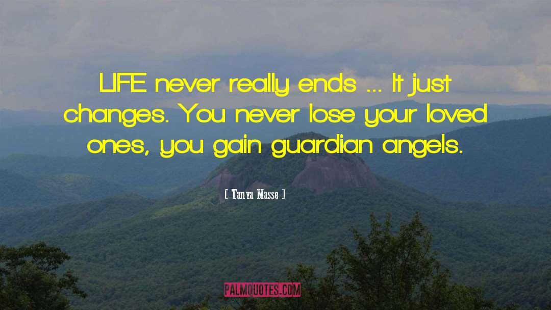 Tanya Masse Quotes: LIFE never really ends ...