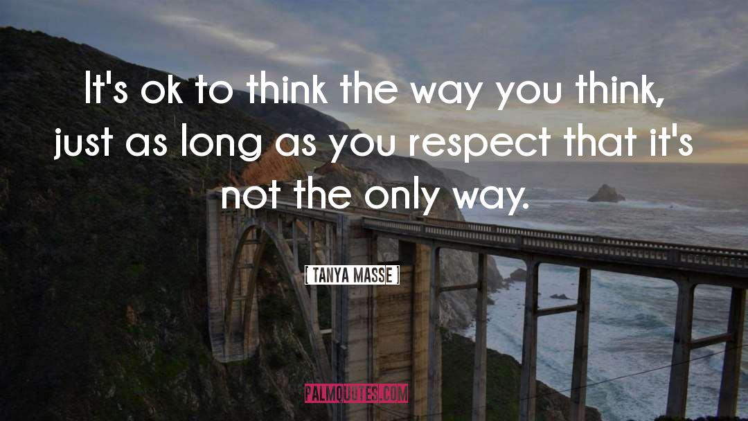 Tanya Masse Quotes: It's ok to think the