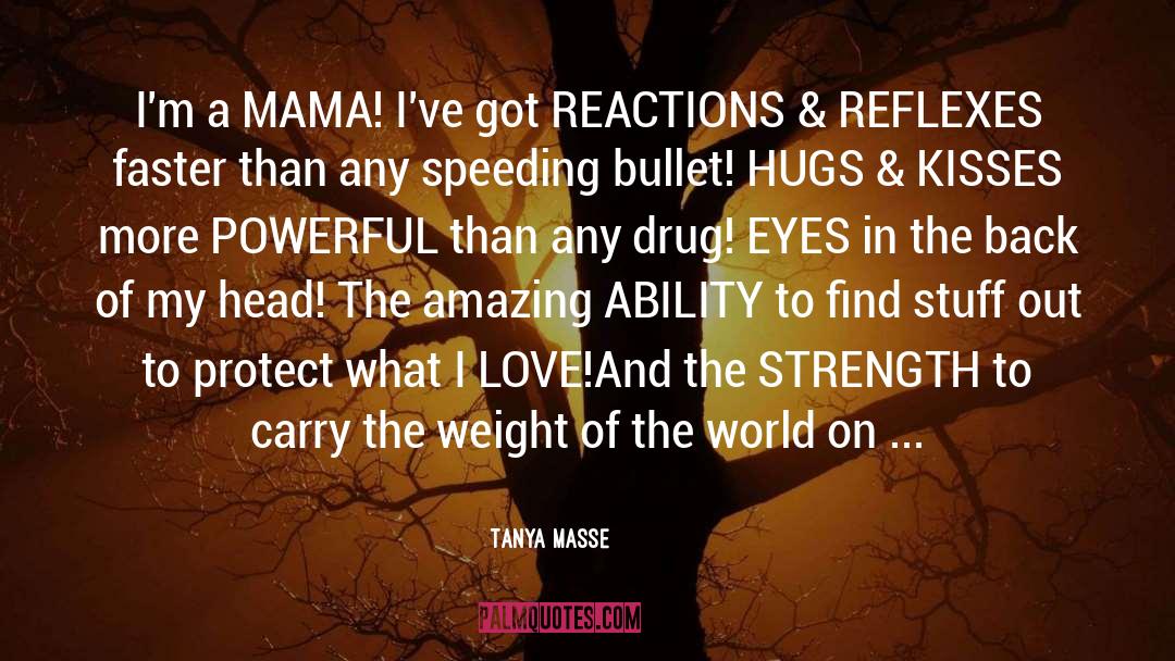 Tanya Masse Quotes: I'm a MAMA! I've got