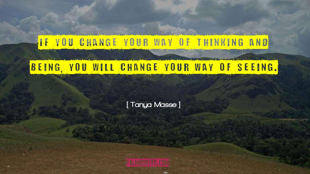 Tanya Masse Quotes: If you change your way