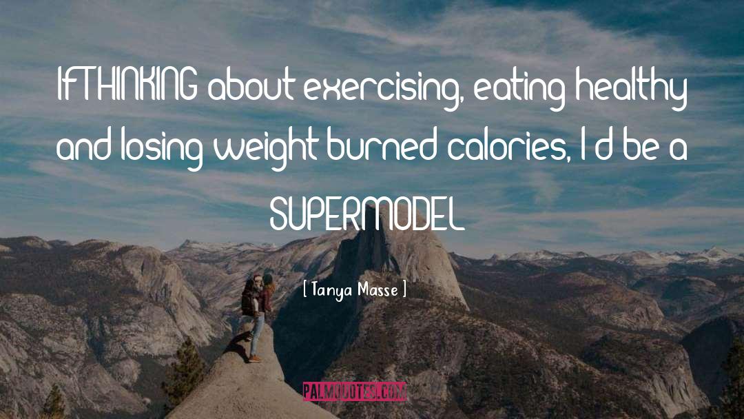 Tanya Masse Quotes: If THINKING about exercising, eating