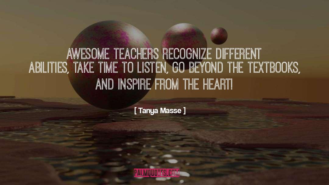 Tanya Masse Quotes: AWESOME TEACHERS recognize different abilities,