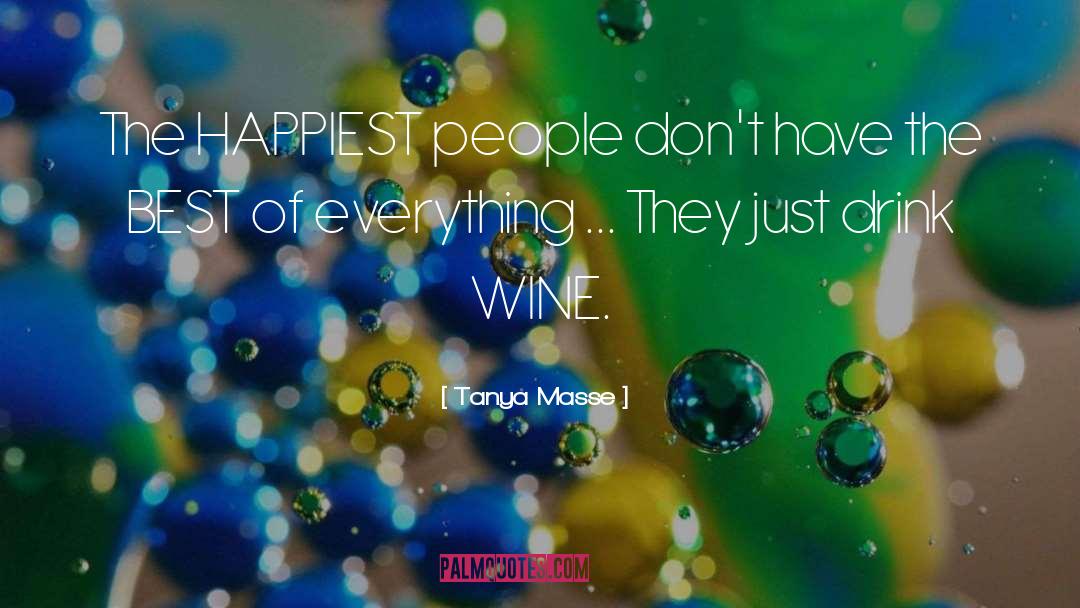 Tanya Masse Quotes: The HAPPIEST people don't have