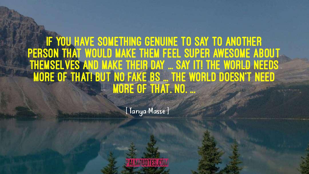 Tanya Masse Quotes: If you have something genuine
