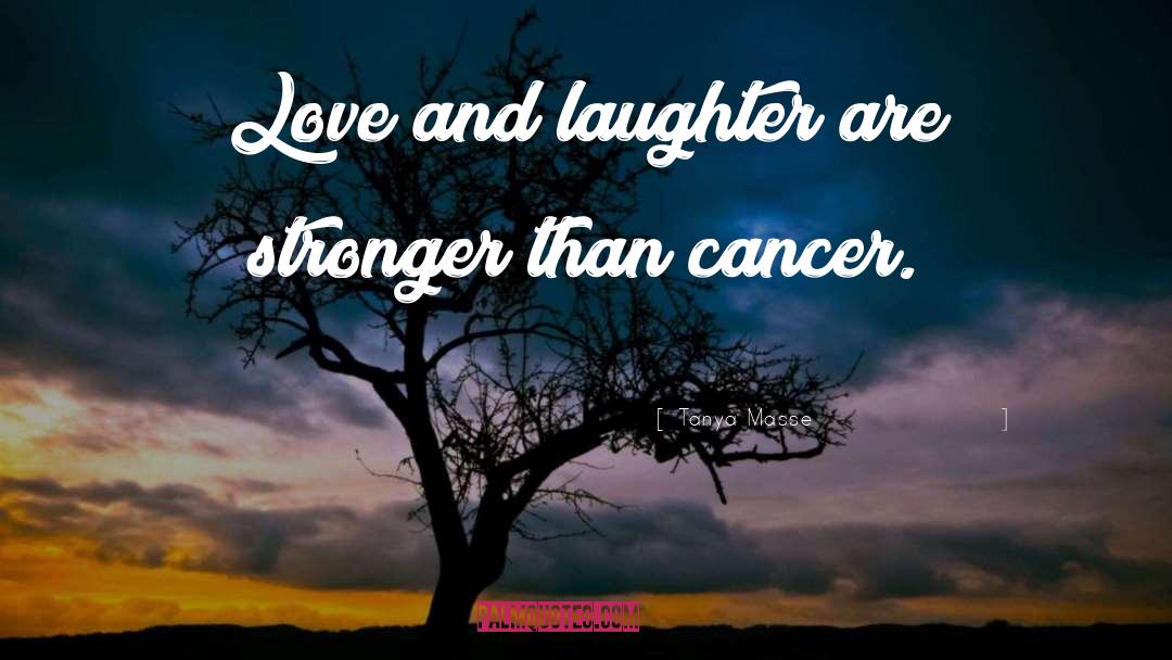 Tanya Masse Quotes: Love and laughter are stronger