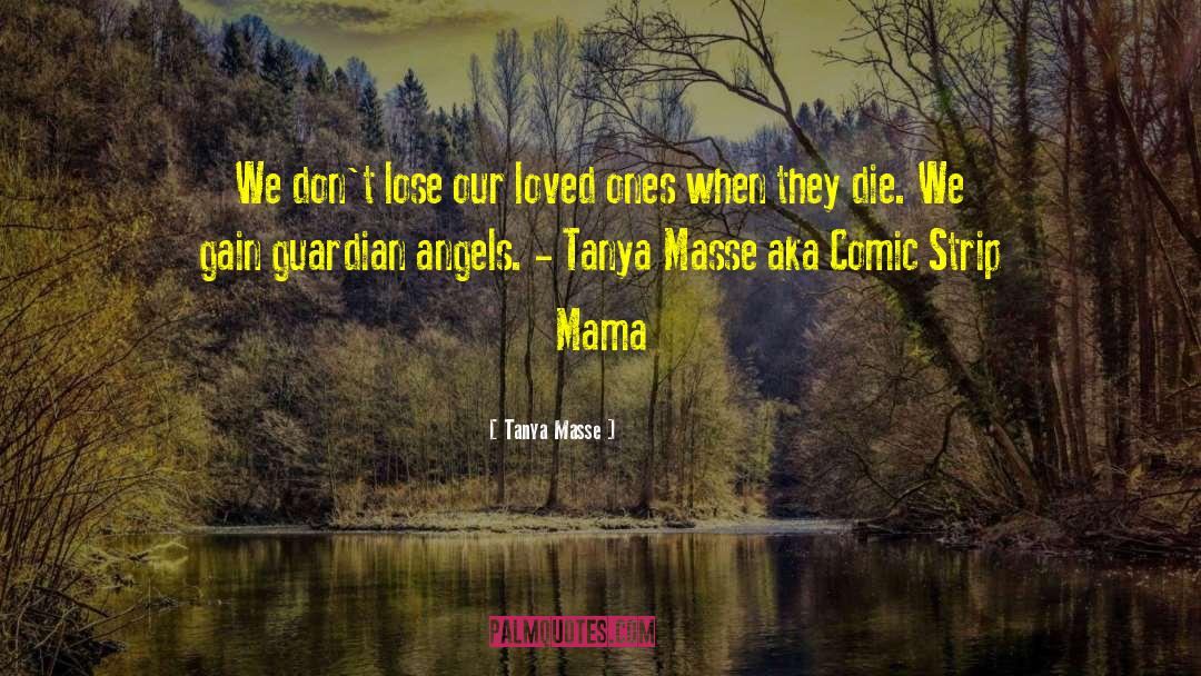 Tanya Masse Quotes: We don't lose our loved