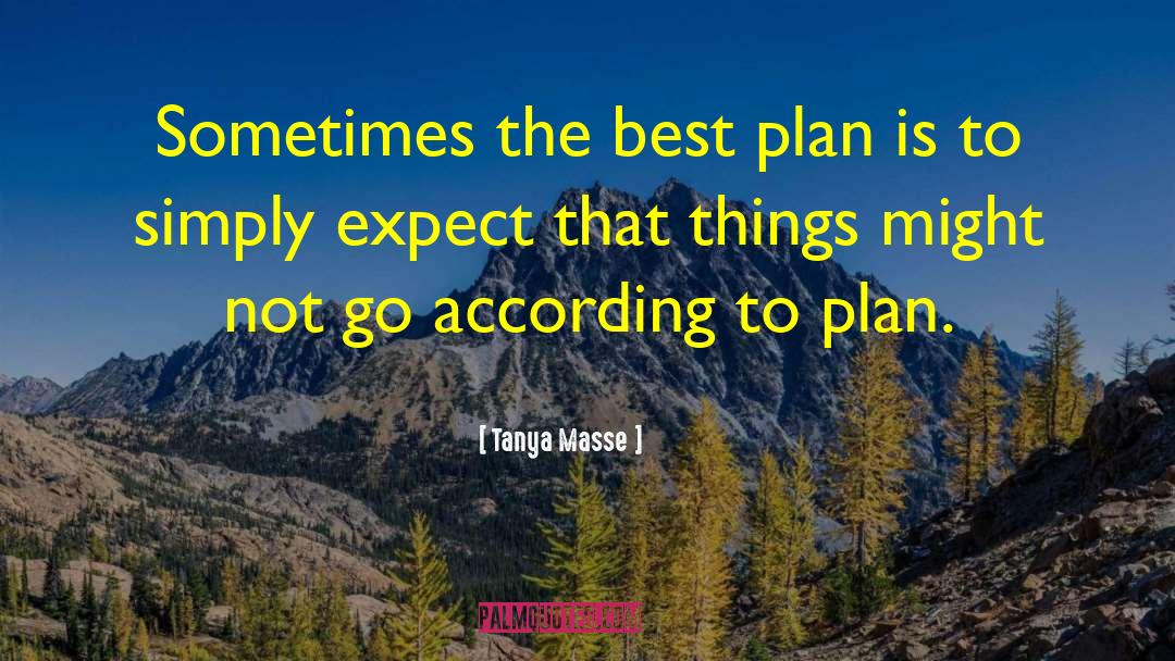 Tanya Masse Quotes: Sometimes the best plan is