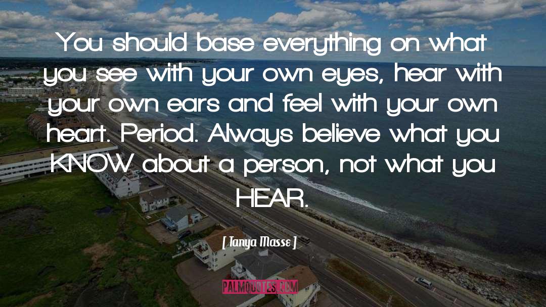 Tanya Masse Quotes: You should base everything on