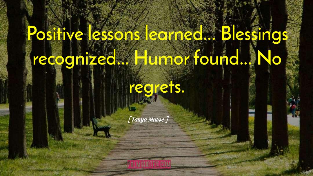 Tanya Masse Quotes: Positive lessons learned... Blessings recognized...