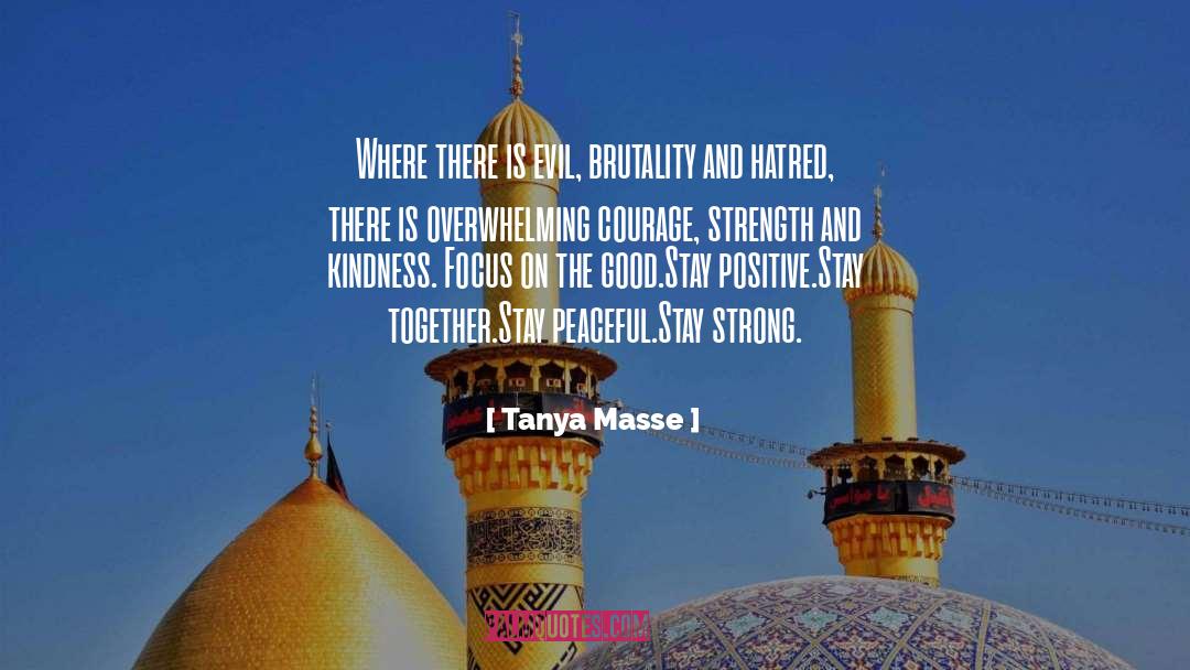 Tanya Masse Quotes: Where there is evil, brutality