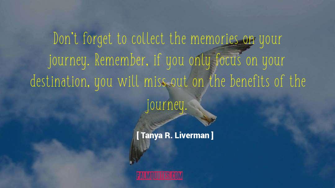 Tanya R. Liverman Quotes: Don't forget to collect the