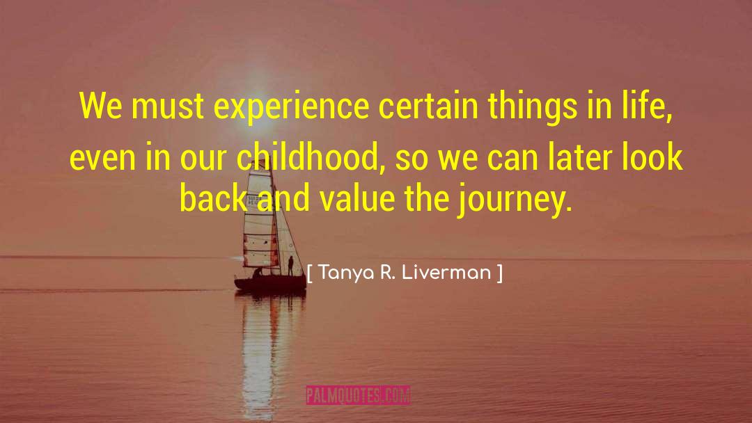 Tanya R. Liverman Quotes: We must experience certain things