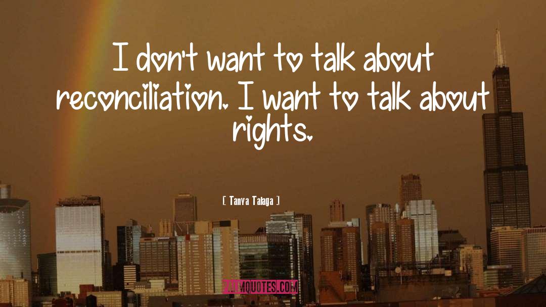 Tanya Talaga Quotes: I don't want to talk