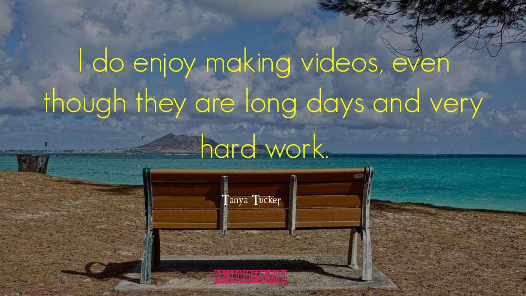 Tanya Tucker Quotes: I do enjoy making videos,