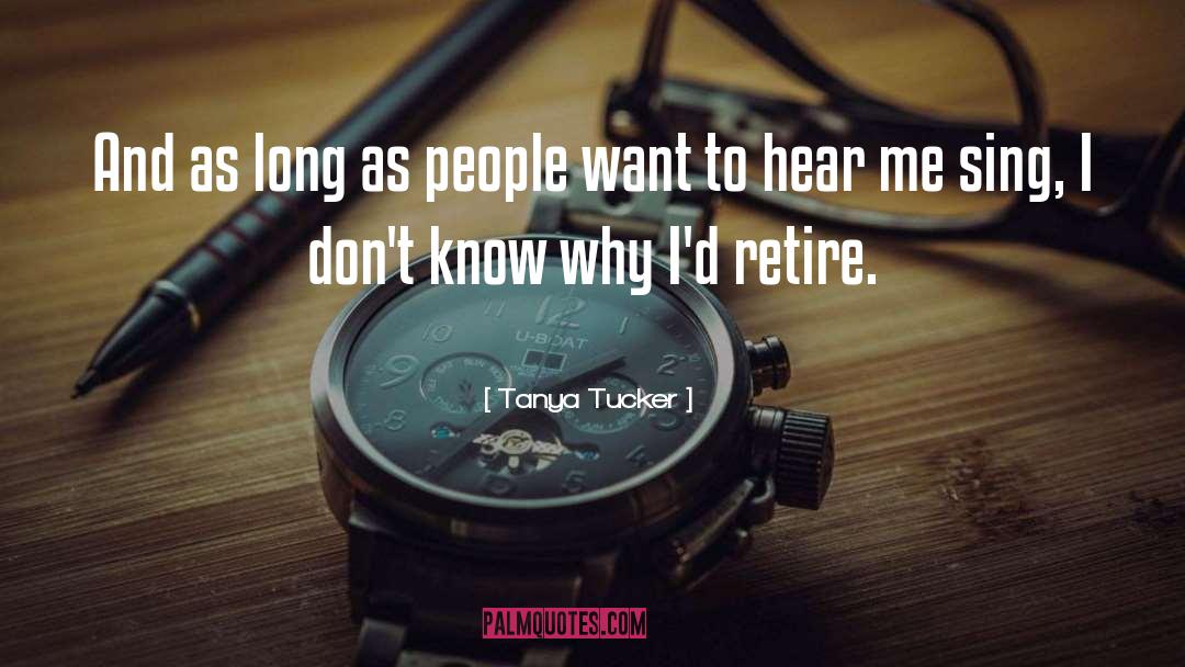 Tanya Tucker Quotes: And as long as people