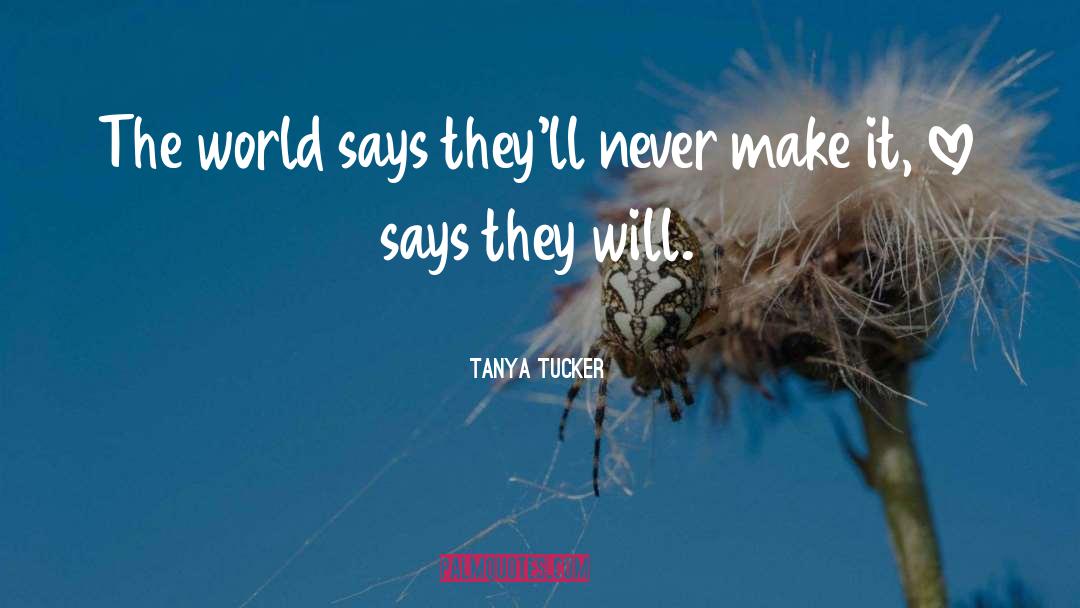 Tanya Tucker Quotes: The world says they'll never