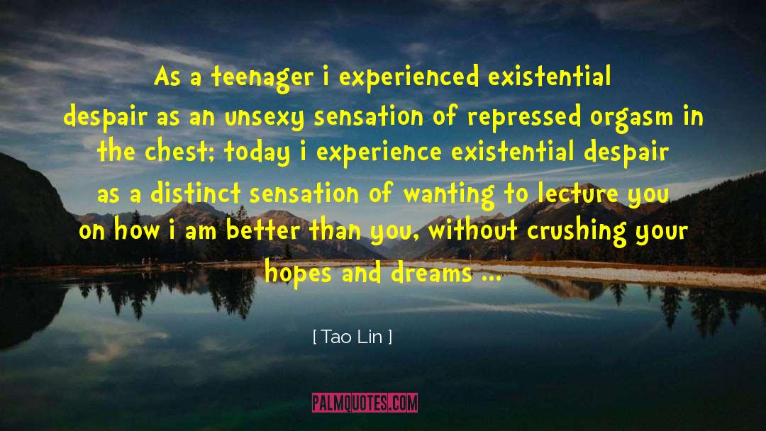 Tao Lin Quotes: As a teenager i experienced
