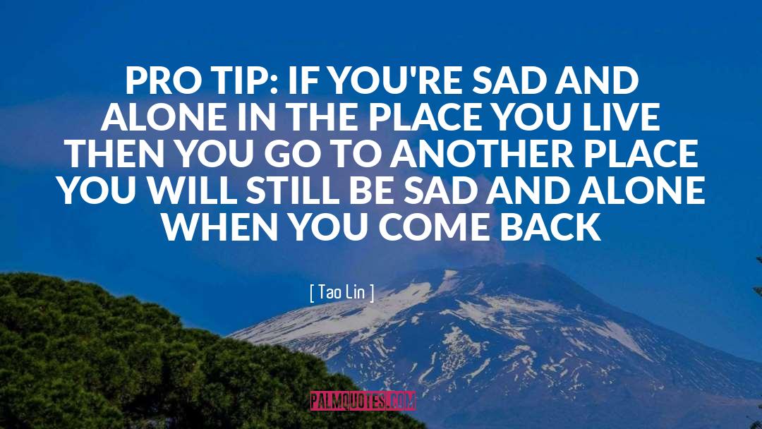 Tao Lin Quotes: PRO TIP: IF YOU'RE SAD