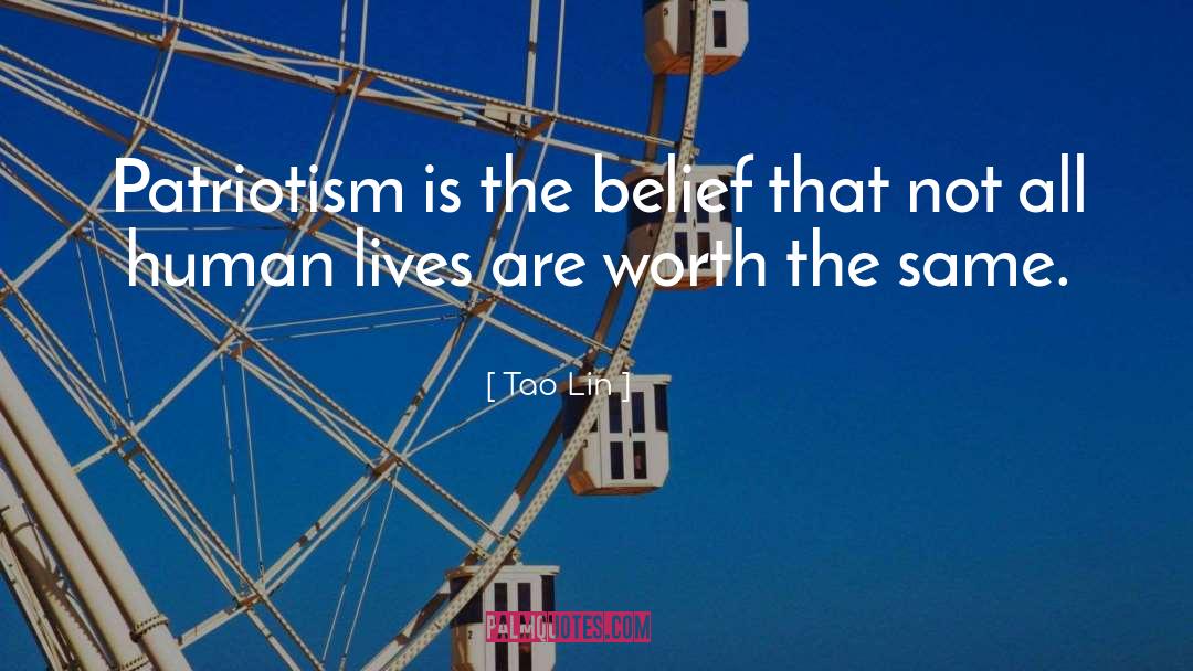 Tao Lin Quotes: Patriotism is the belief that
