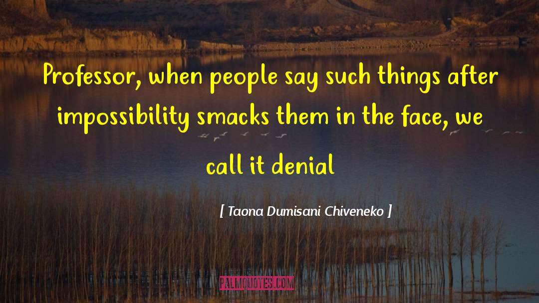 Taona Dumisani Chiveneko Quotes: Professor, when people say such