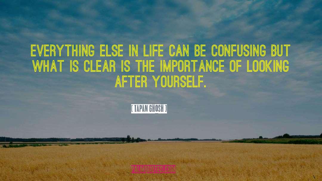 Tapan Ghosh Quotes: Everything else in life can