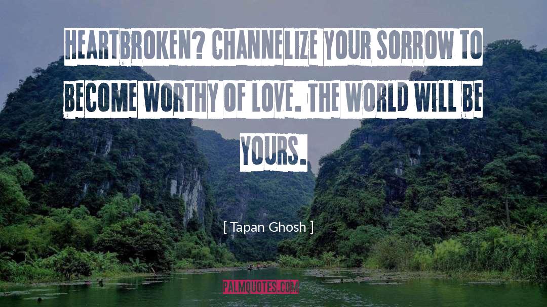 Tapan Ghosh Quotes: Heartbroken? Channelize your sorrow to