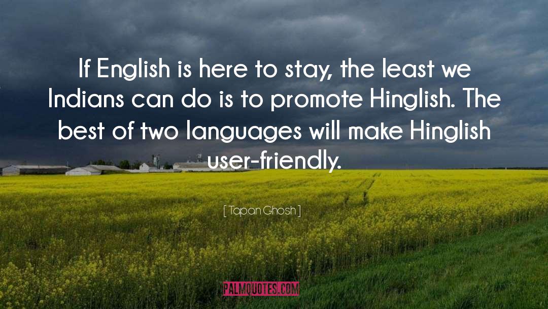 Tapan Ghosh Quotes: If English is here to