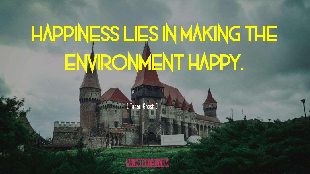 Tapan Ghosh Quotes: Happiness lies in making the