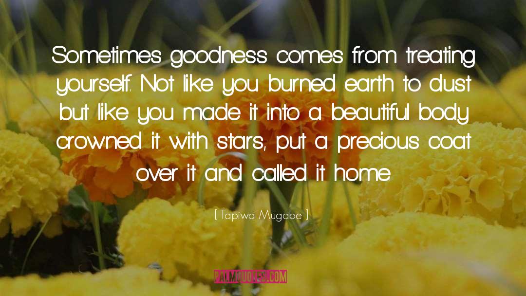 Tapiwa Mugabe Quotes: Sometimes goodness comes from treating