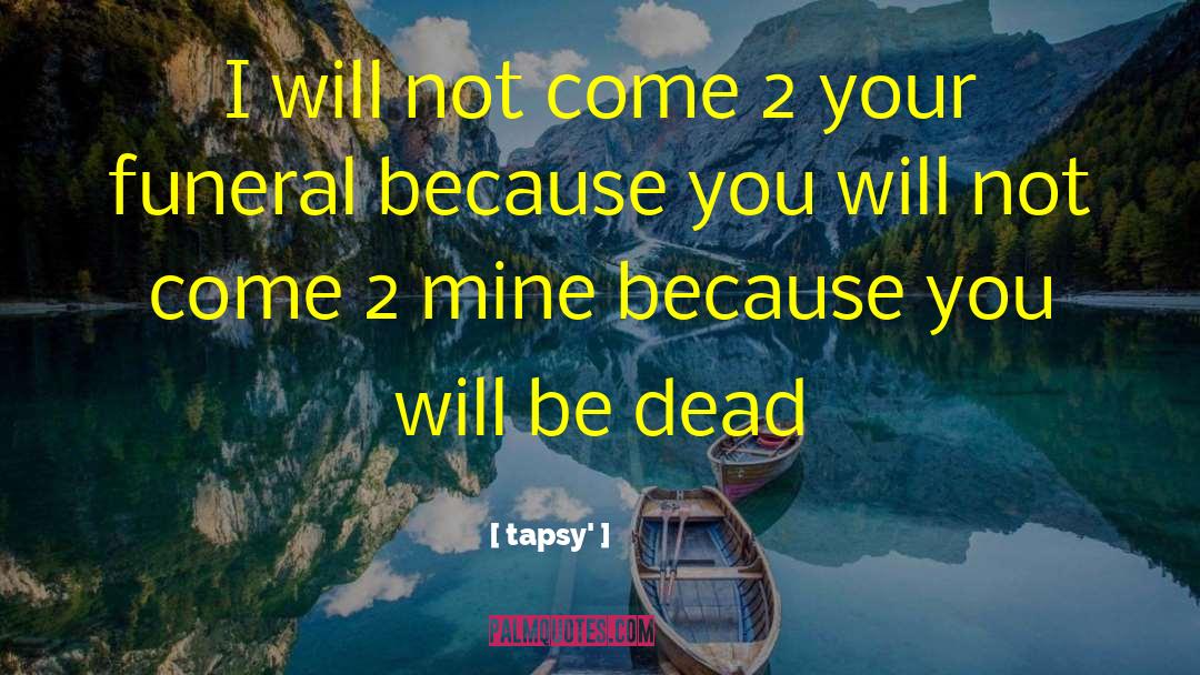 Tapsy' Quotes: I will not come 2