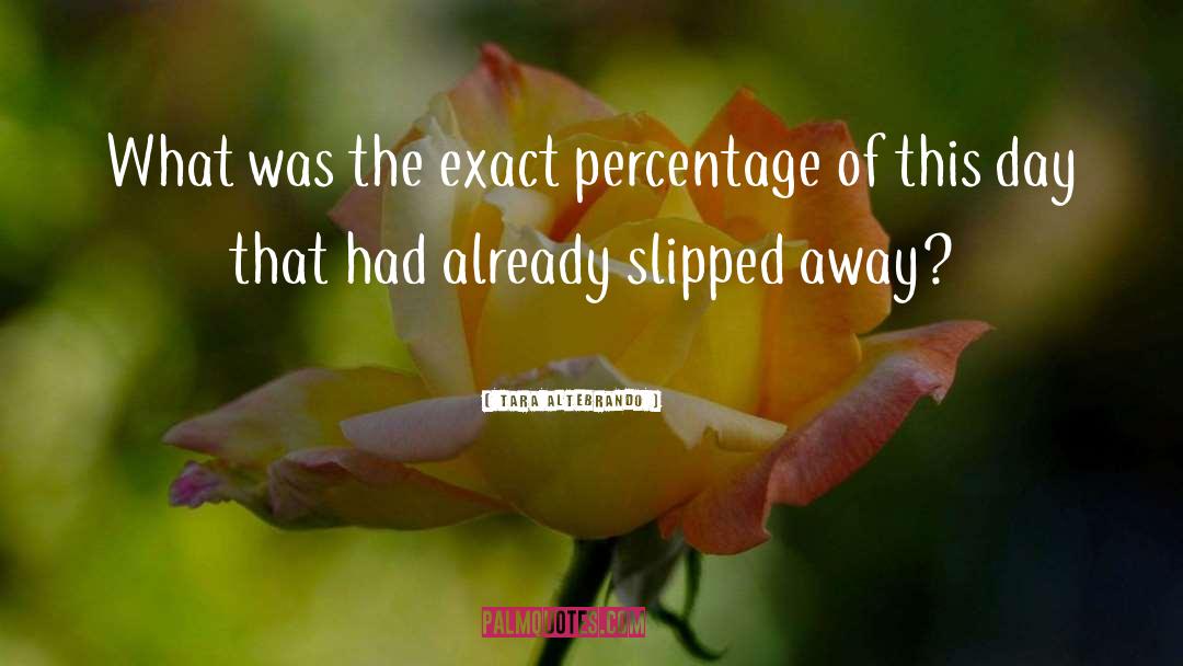 Tara Altebrando Quotes: What was the exact percentage