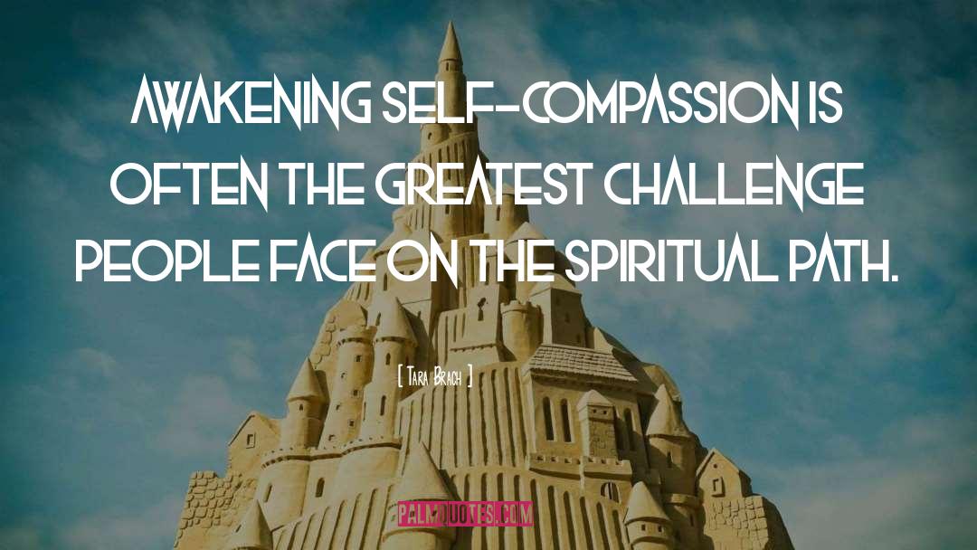 Tara Brach Quotes: Awakening self-compassion is often the