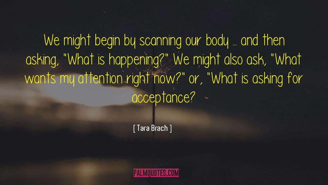 Tara Brach Quotes: We might begin by scanning